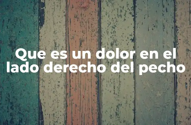 Que es un Dolor en el Lado Derecho Del Pecho