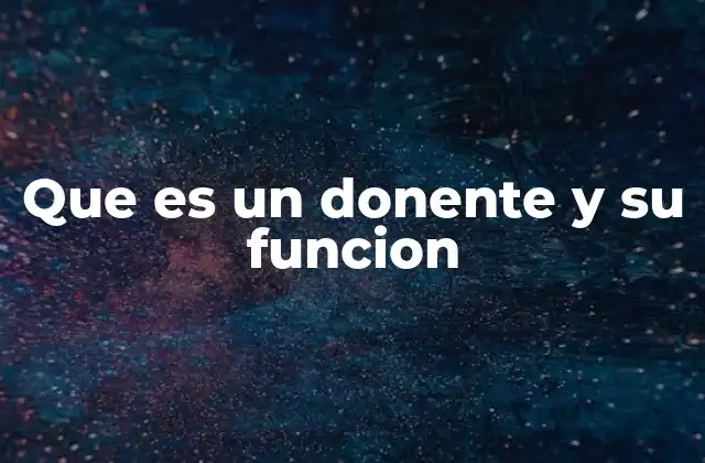 Que es un Donente y Su Funcion