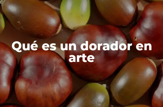 Qué es un Dorador en Arte