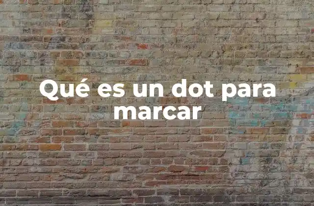 Qué es un Dot para Marcar