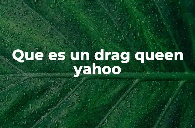 Que es un Drag Queen Yahoo