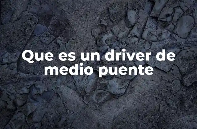 Que es un Driver de Medio Puente