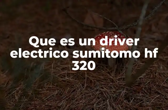 Que es un Driver Electrico Sumitomo Hf 320