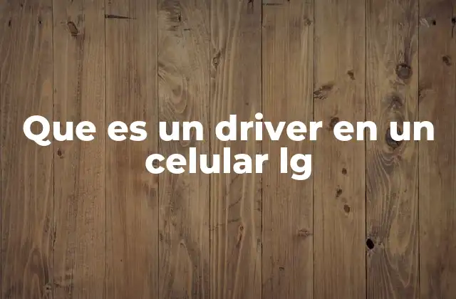 Que es un Driver en un Celular Lg