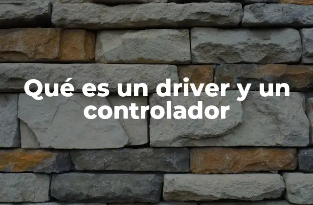Qué es un Driver y un Controlador
