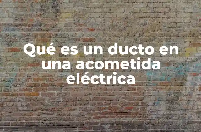 Qué es un Ducto en una Acometida Eléctrica