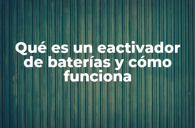 Qué es un Eactivador de Baterías y Cómo Funciona