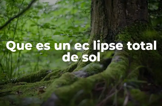 Que es un Ec Lipse Total de Sol