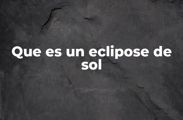 Que es un Eclipose de Sol