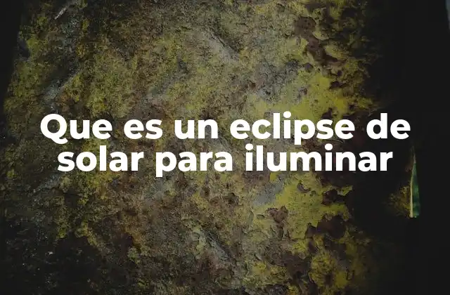 Que es un Eclipse de Solar para Iluminar 2 El fenómeno astronómico detrás de la oscuridad solar