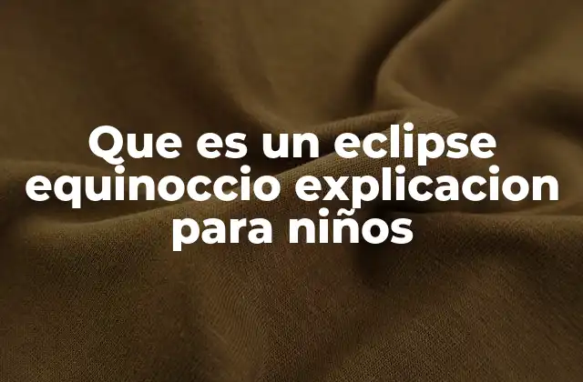 Que es un Eclipse Equinoccio Explicacion para Niños