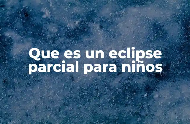 Que es un Eclipse Parcial para Niños