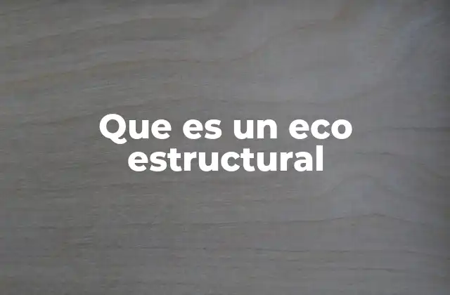 Que es un Eco Estructural