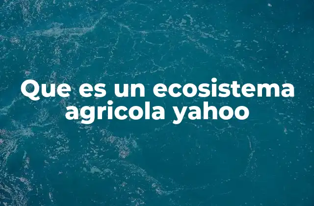 Características de los ecosistemas agrícolas