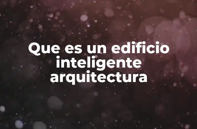 La arquitectura de los edificios inteligentes