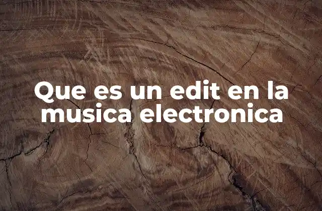 La importancia de los edits en la producción electrónica