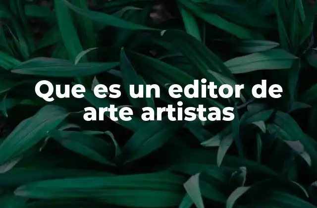 Que es un Editor de Arte Artistas