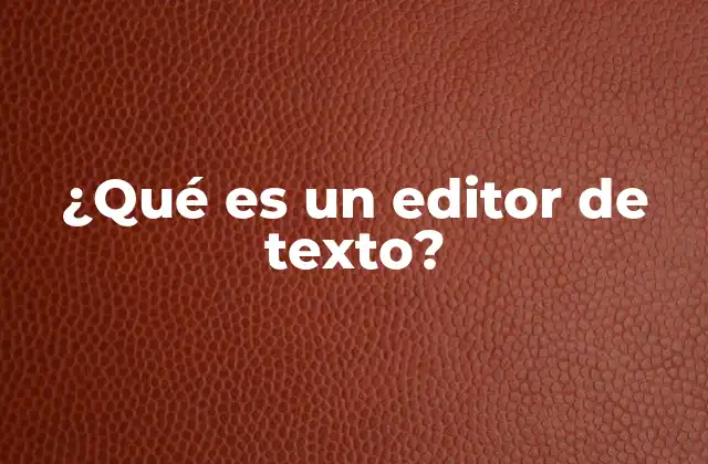 ¿qué es un Editor de Texto?