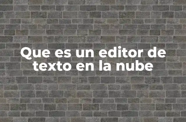 Que es un Editor de Texto en la Nube