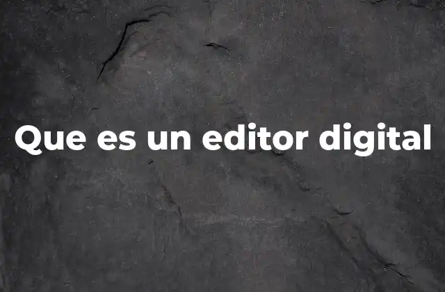 Que es un Editor Digital
