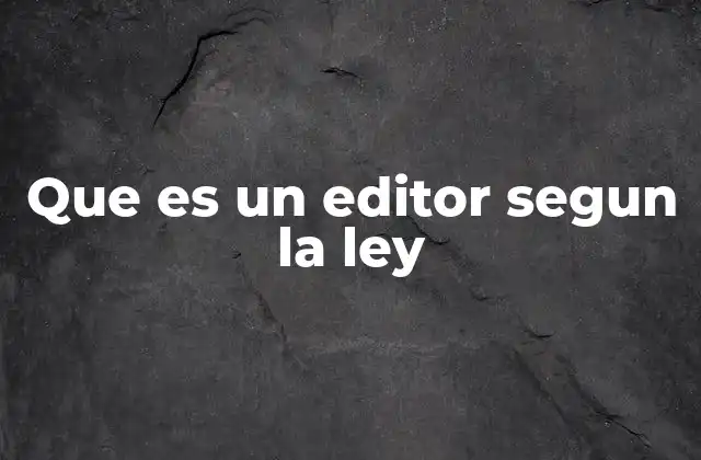 Que es un Editor Segun la Ley