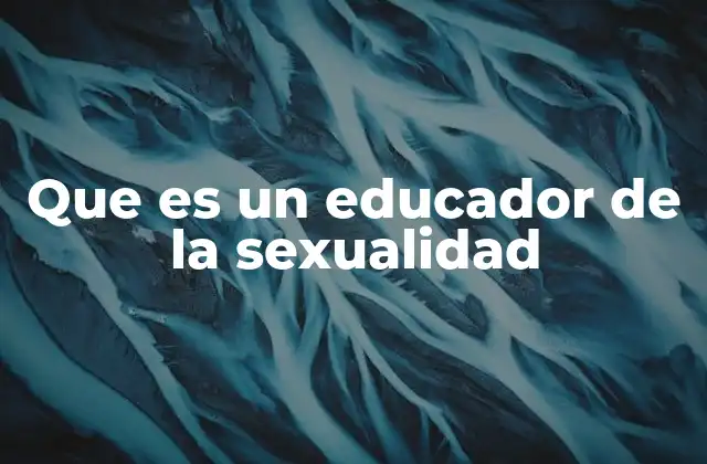 Que es un Educador de la Sexualidad