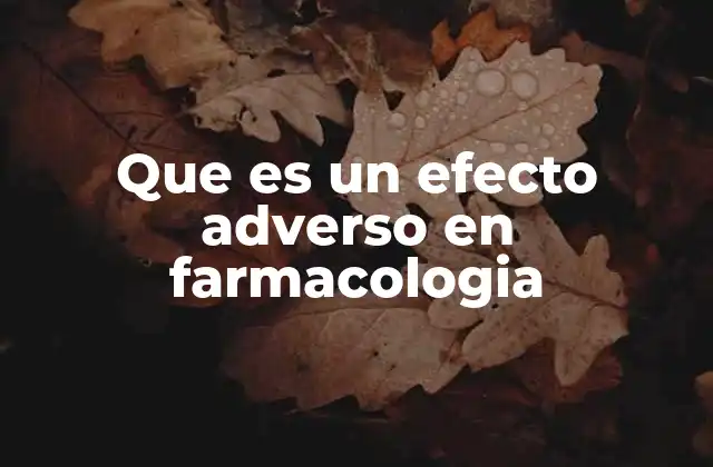Que es un Efecto Adverso en Farmacologia