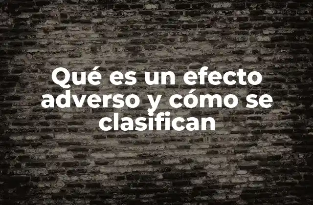 Qué es un Efecto Adverso y Cómo Se Clasifican