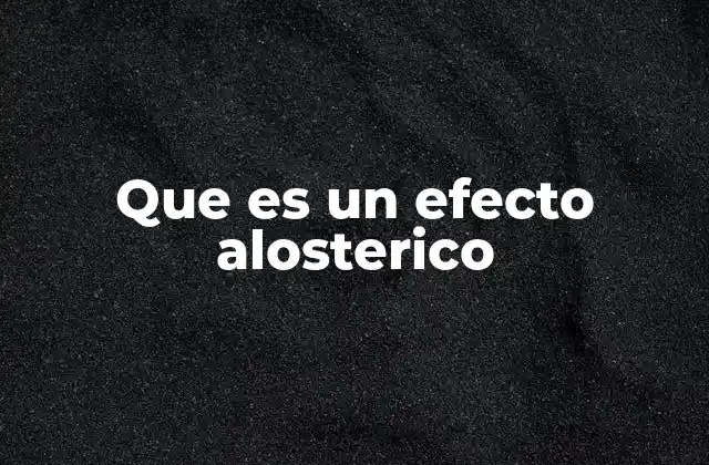 Que es un Efecto Alosterico
