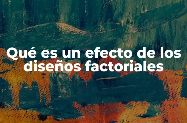 Qué es un Efecto de los Diseños Factoriales