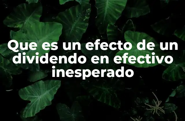 Que es un Efecto de un Dividendo en Efectivo Inesperado