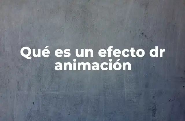 Qué es un Efecto Dr Animación