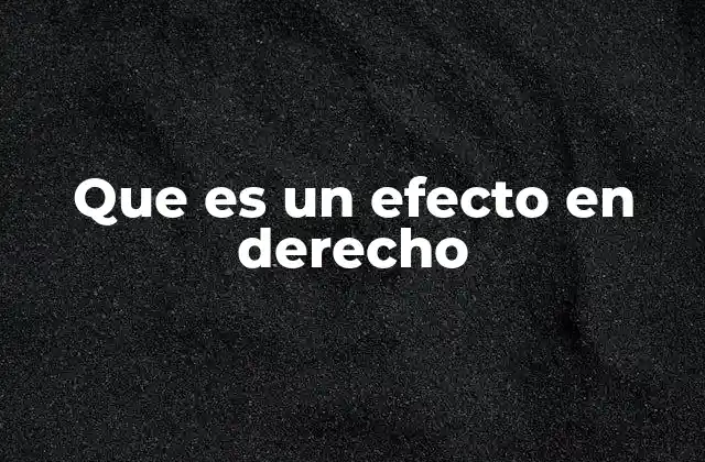 Que es un Efecto en Derecho