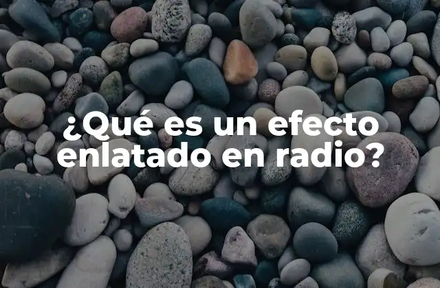 ¿qué es un Efecto Enlatado en Radio?