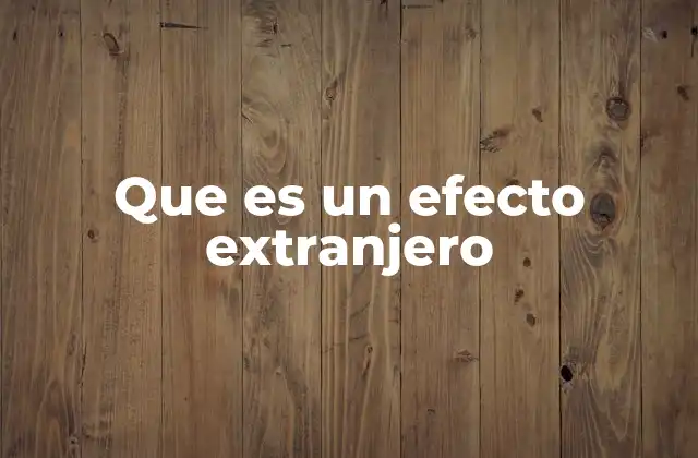 Que es un Efecto Extranjero