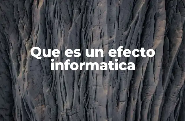 Que es un Efecto Informatica