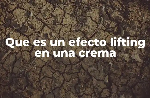 Que es un Efecto Lifting en una Crema