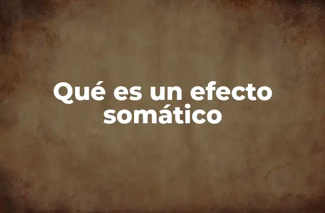 Qué es un Efecto Somático