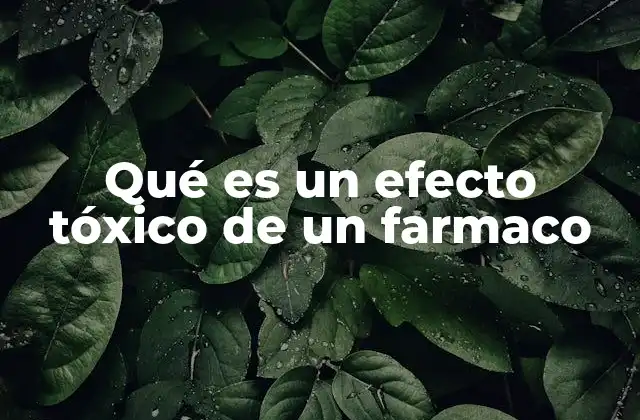 Qué es un Efecto Tóxico de un Farmaco