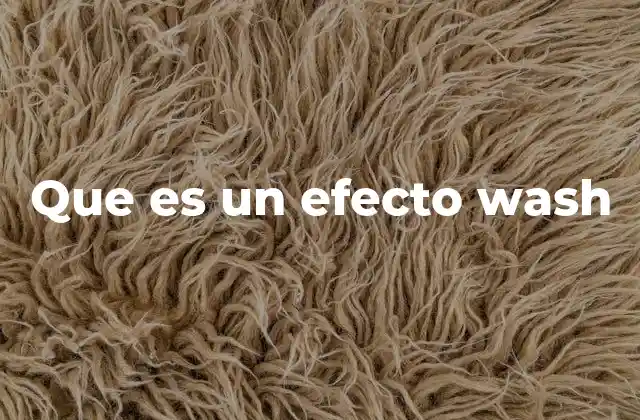 Que es un Efecto Wash