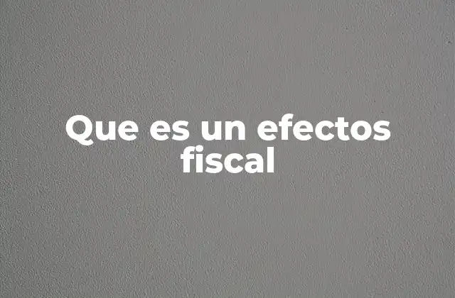 Que es un Efectos Fiscal