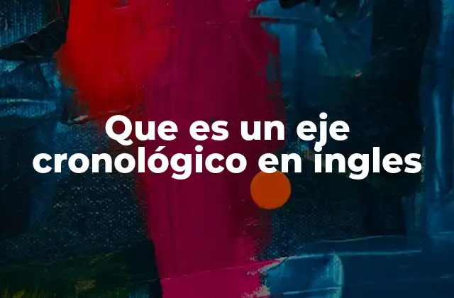 Que es un Eje Cronológico en Ingles