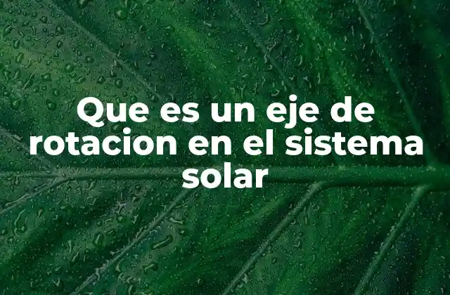 El movimiento de rotación y su influencia en el Sistema Solar