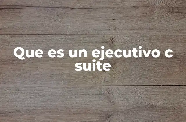 Que es un Ejecutivo C Suite