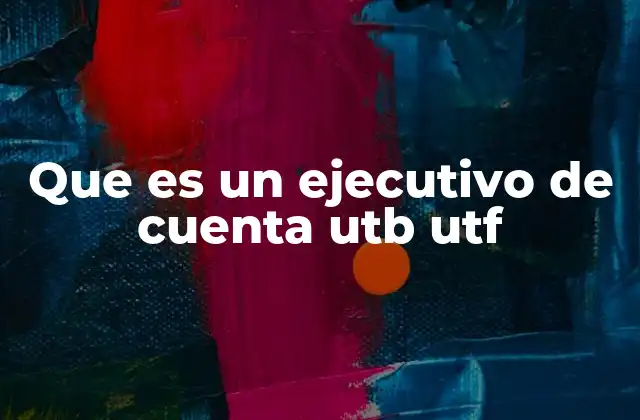 Que es un Ejecutivo de Cuenta Utb Utf