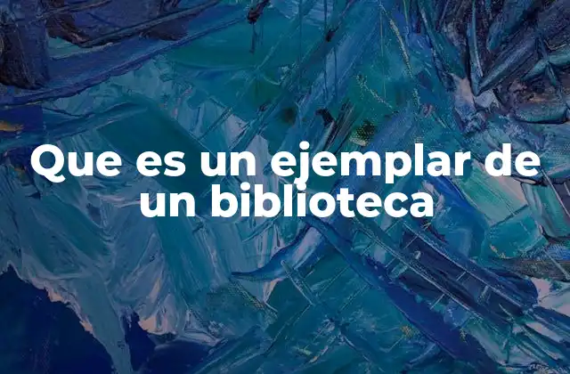 Que es un Ejemplar de un Biblioteca