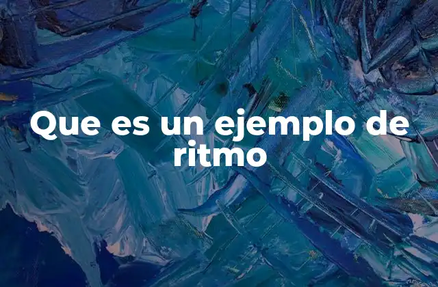 Que es un Ejemplo de Ritmo 2 El ritmo como base de la expresión artística