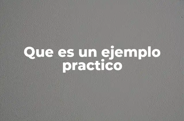 Que es un Ejemplo Practico