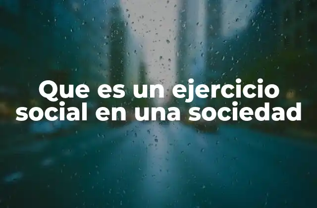 Que es un Ejercicio Social en una Sociedad