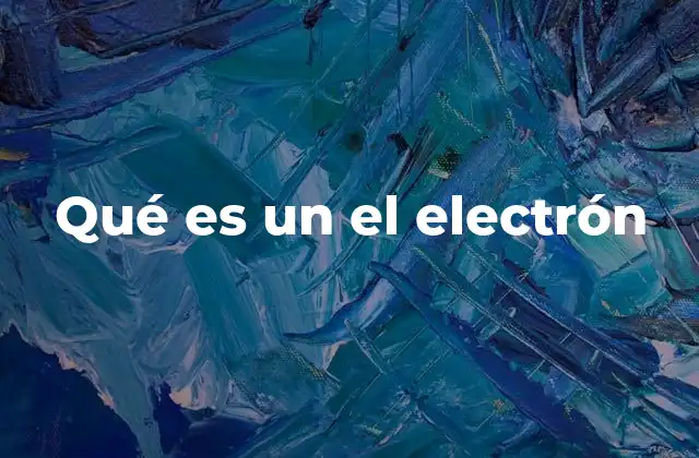 Qué es un el Electrón
